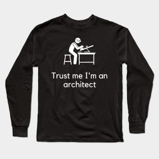 Trust me I'm an architect Long Sleeve T-Shirt